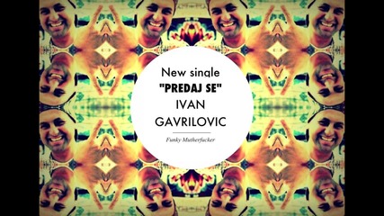 Ivan Gavrilovic - Predaj se (novi Singl 2013)