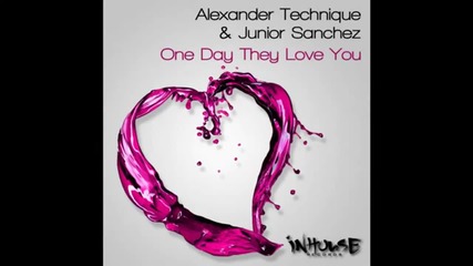 Alexander Technique ft. Junior Sanchez - One Day They Love You ( Original Mix )