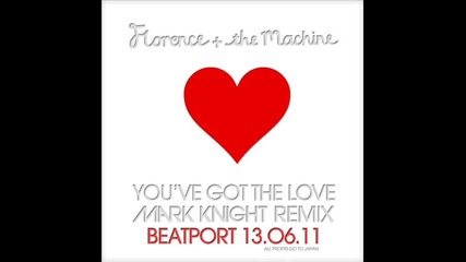 Florence & The Machine - You ve Got The Love( Mark Knight Remix)