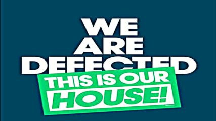 We Are Defected This Is Our House! (classic mix)