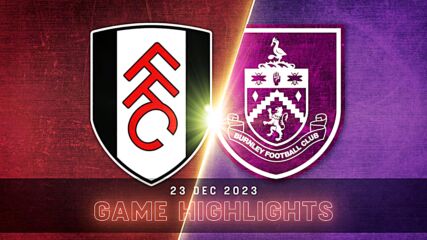 Fulham vs. Burnley FC - Condensed Game