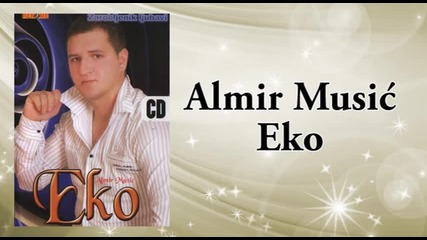 Almir Music Eko - O gdje li si - (audio 2009)