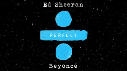 Ed Sheeran - Perfect ft. Beyonce ( A U D I O )