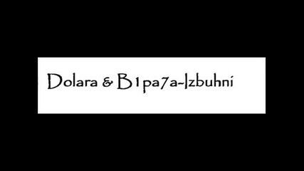Dolara & B1pa7a - Izbuhni