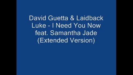 David Guetta & Laidback Luke - I Need You Now Feat. Samantha Jade ( Extended Version )