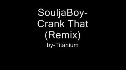 Souljaboy - Crank That(remix)