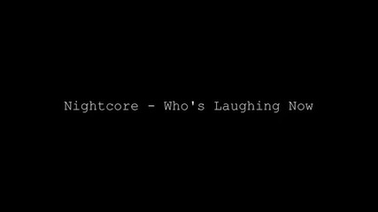 Nightcore - Who's Laughing now.
