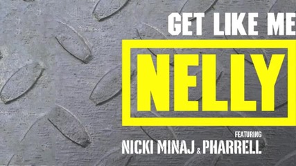 Nelly ft. Nicki Minaj and Pharrell - Get Like Me