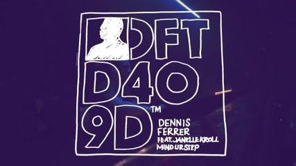 Dennis Ferrer Feat. Janelle Kroll - Mind Ur Step ( Official Music Video )