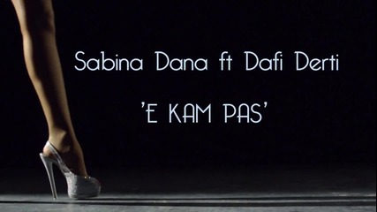 Sabina Dana ft. Dafi Derti - E kam pas (official Video Hd) - Youtube