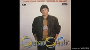Saban Saulic - Bolestan sam a nije mi nista - (Audio 1990)