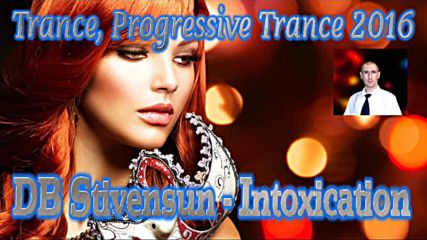 Db Stivensun - Intoxication ( Bulgarian Trance, Hard & Progressive Trance 2016 )