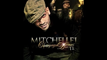 Mitchelle’l feat. T.i. - Champagne Dreams 