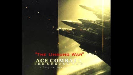 Ace Combat 5 Ost - The Unsung War