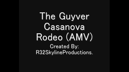 Guyver - casanova Rodeo - amv