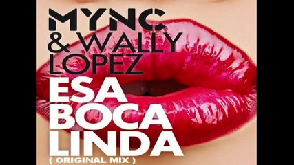 Mync And Wally Lopez - Esa Boca Linda ( Original Mix ) [high quality]