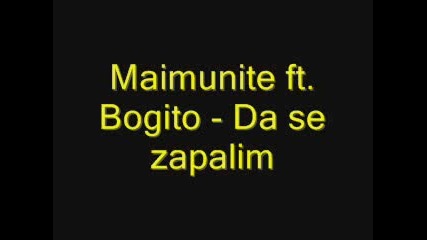 Maimunite Ft. Bogito - Da Se Zapalim