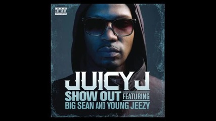 *2013* Juicy J ft. Big Sean & Young Jeezy - Show out