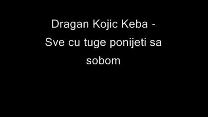 Dragan Kojic Keba - Sve cu tuge ponijeti sa sobom