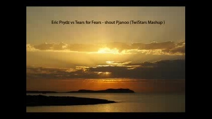 Eric Prydz vs Tears for Fears - shout (twistars Mashup)