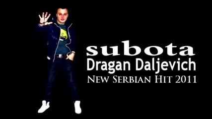 Dragan Daljevich New Serbian Hit 2011 - Subota