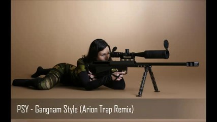 Psy - Gangnam Style (arion Trap Remix)