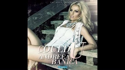 Andreea Banica - Could U §изрязана§