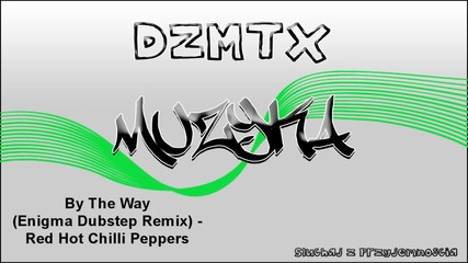 By The Way - Red Hot Chilli Peppers(enigma Dubstep Remix)
