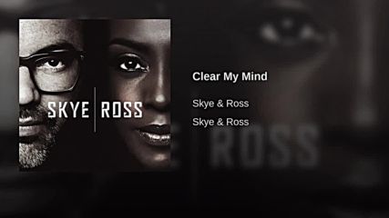 Skye Ross Clear My Mind