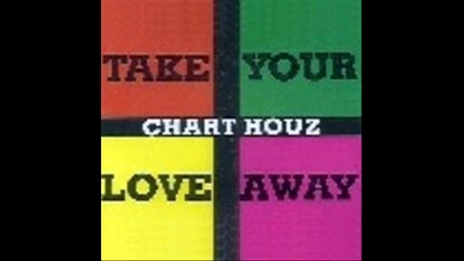 Chart Houz - Take Your Love Away_(electric Key)