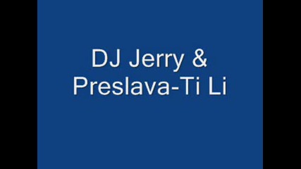 Dj Jerry & Preslava - Ti Li