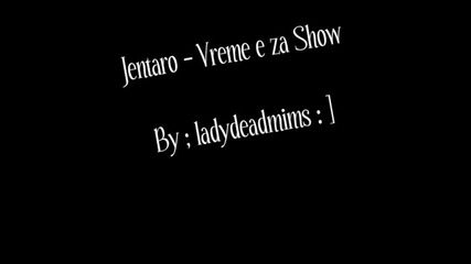 Jentaro - Vreme e za show 