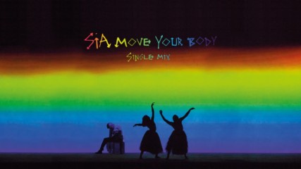 Sia - Move Your Body | Single Mix |