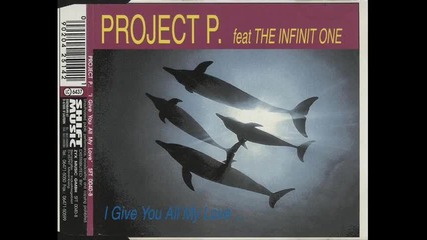 Project P. Feat The Infinit One - I Give You All My Love (softmaxi Mix)