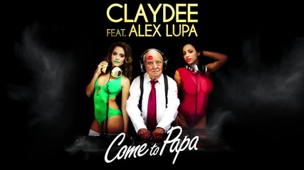 Claydee feat. Alex Lupa - Come to Papa