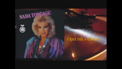 Nada Topcagic - Opet bih s tobom