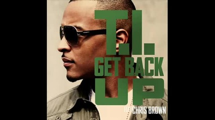 T.i. Ft Chris Brown - Get Back Up (hq Download Song) [official Video]