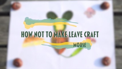 How NOT to make leave craft- Mouse