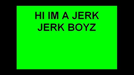 Jerk Boyz - Hi Im A Jerk (jerk Song)