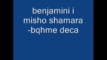 Benjamini I Misho Shamara - Bqhme Deca