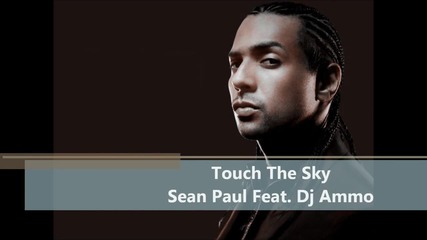 Sean Paul Feat. Dj Ammo - Touch The Sky