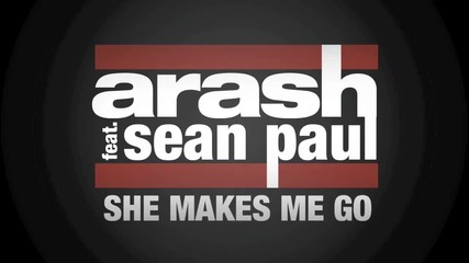 Arash feat. Sean Paul - She Makes Me Go