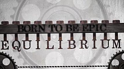 Equilibrium - Born To Be Epic ( Official Lyric Video)