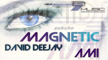 *румънско* David Deejay Feat. Ami - Magnetic H D