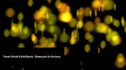 Tomek Orlinnski & Robgitarnik - Dziewczyna Do Kochania