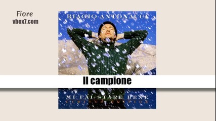 11. Biagio Antonacci- Il campione /албум Mi Fai Stare Bene,1998/