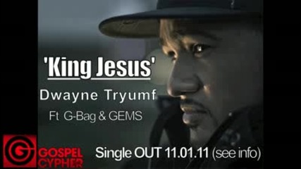 Dwayne Tryumf - 'king Jesus' Ft G-bag & Gems [audio] @dwaynetryumf @gospelcypher