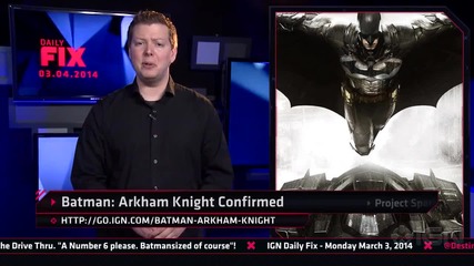 Ign Daily Fix - 4.3.2014 - Batman: Arkham Knight Revealed