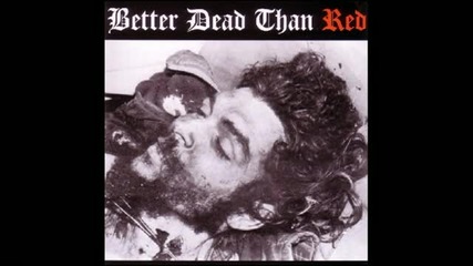 Better Dead Than Red - I Told You So