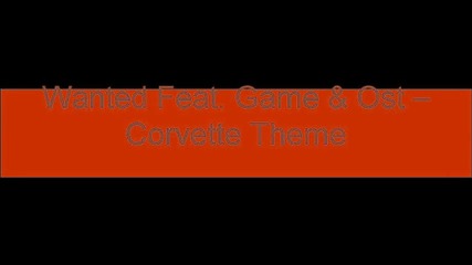 Wanted Feat. Game & Ost - Corvette Theme